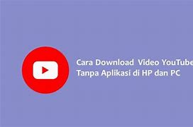 Cara Download Video Di Pc Tanpa Aplikasi